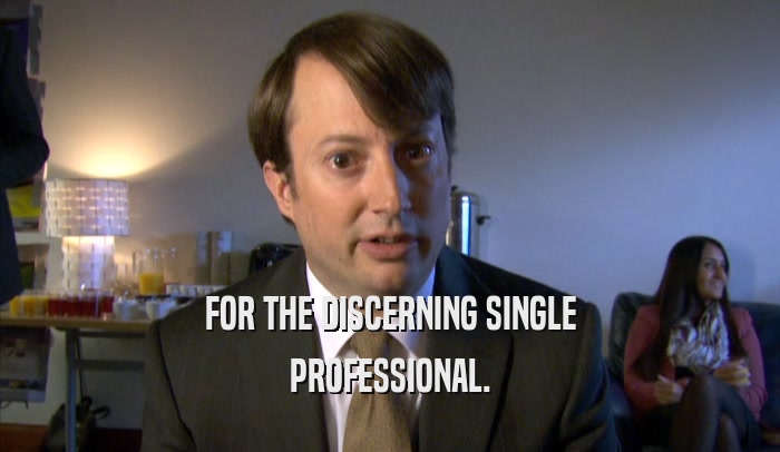 FOR THE DISCERNING SINGLE PROFESSIONAL. 