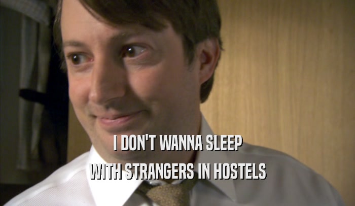 I DON'T WANNA SLEEP WITH STRANGERS IN HOSTELS 