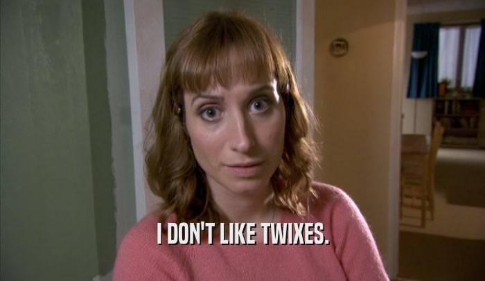 I DON'T LIKE TWIXES.  