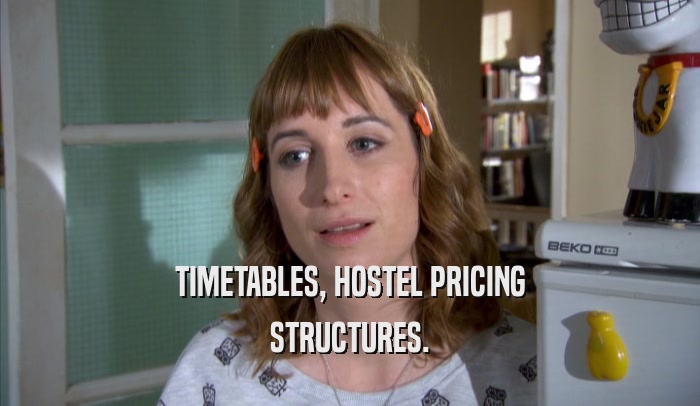 TIMETABLES, HOSTEL PRICING STRUCTURES. 