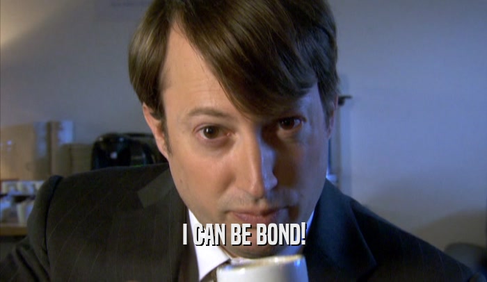 I CAN BE BOND!  