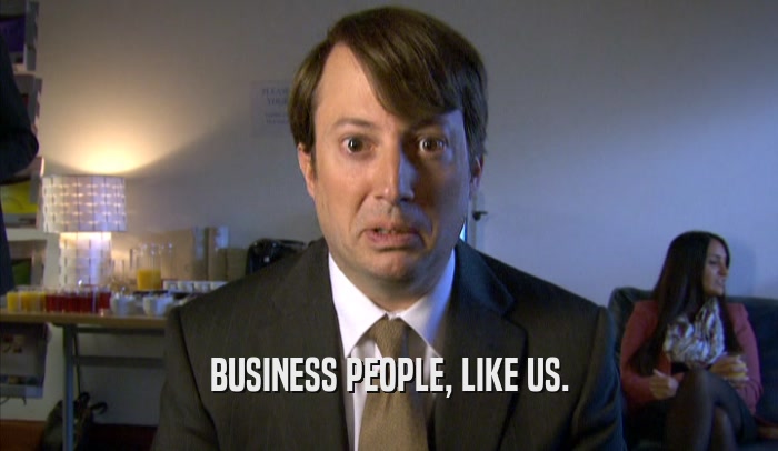BUSINESS PEOPLE, LIKE US.  