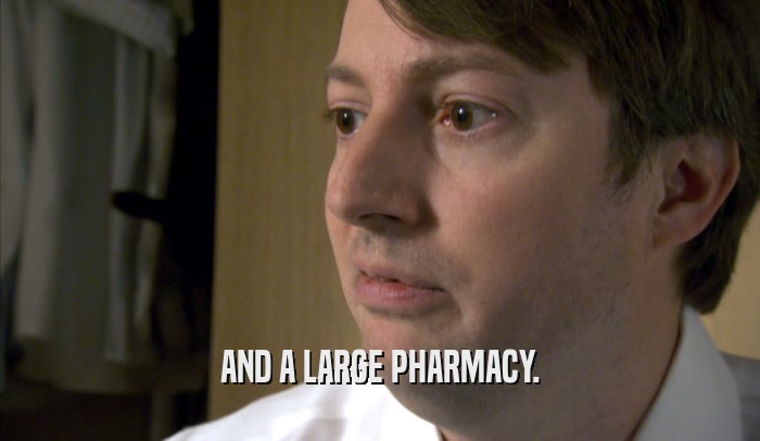 AND A LARGE PHARMACY.  