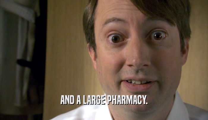 AND A LARGE PHARMACY.  