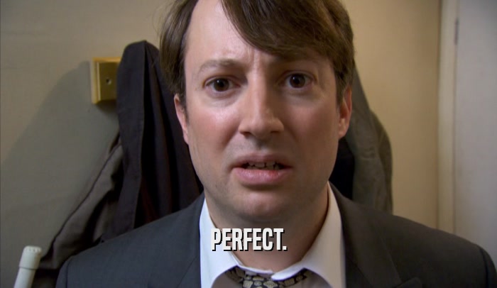 PERFECT.  