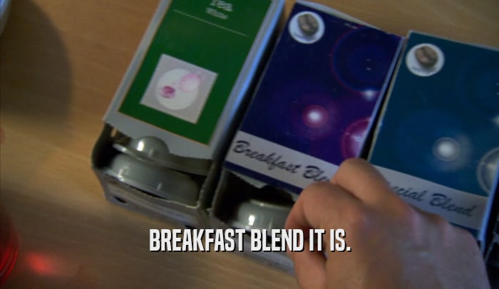 BREAKFAST BLEND IT IS.  