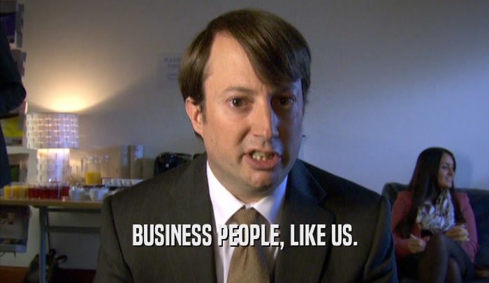 BUSINESS PEOPLE, LIKE US.  