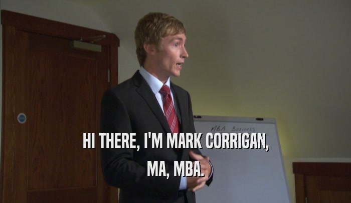 HI THERE, I'M MARK CORRIGAN, MA, MBA. 
