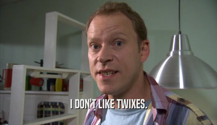 I DON'T LIKE TWIXES.  