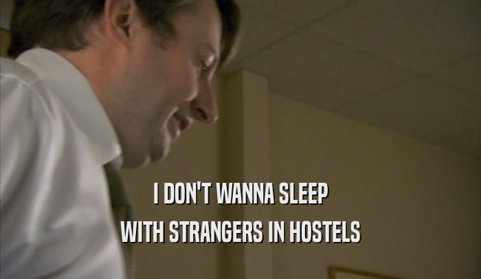 I DON'T WANNA SLEEP WITH STRANGERS IN HOSTELS 