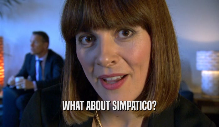 WHAT ABOUT SIMPATICO?  