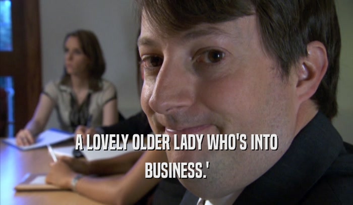 A LOVELY OLDER LADY WHO'S INTO BUSINESS.' 