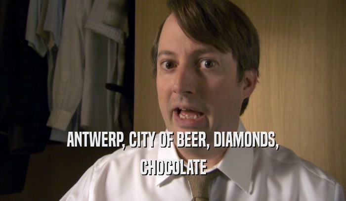 ANTWERP, CITY OF BEER, DIAMONDS, CHOCOLATE 