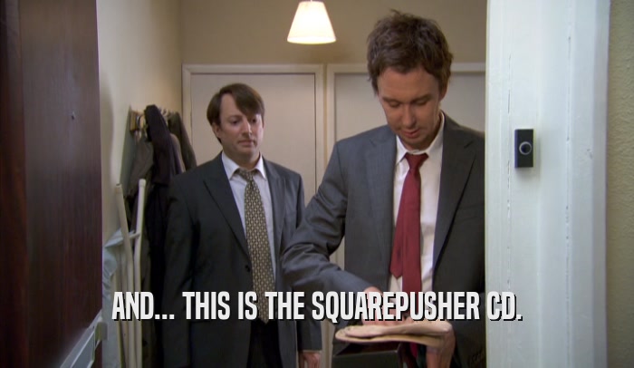 AND... THIS IS THE SQUAREPUSHER CD.  