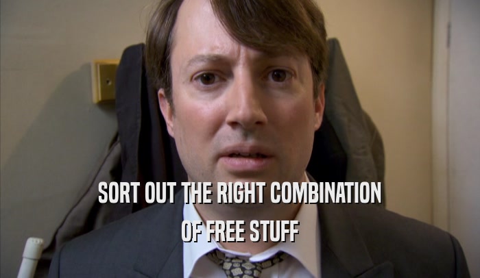 SORT OUT THE RIGHT COMBINATION OF FREE STUFF 