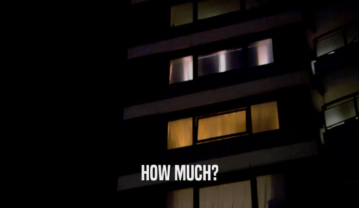 HOW MUCH?  