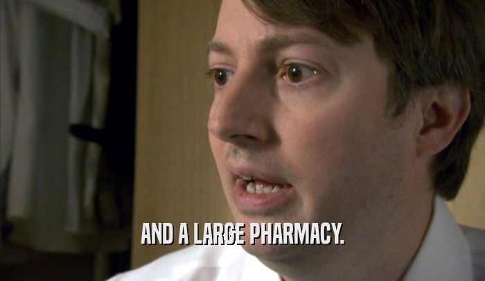 AND A LARGE PHARMACY.  
