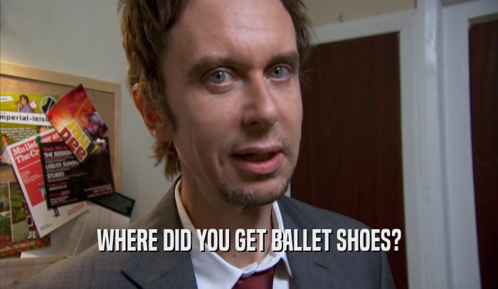 WHERE DID YOU GET BALLET SHOES?  