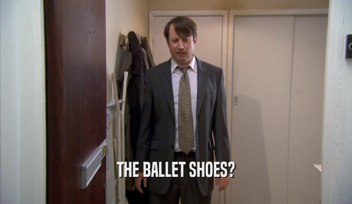 THE BALLET SHOES?  