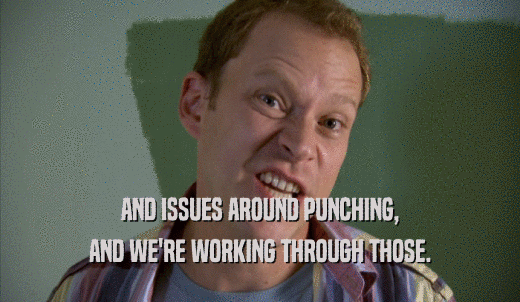 AND ISSUES AROUND PUNCHING, AND WE'RE WORKING THROUGH THOSE. 