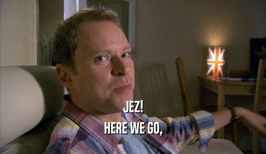 JEZ! HERE WE GO, 