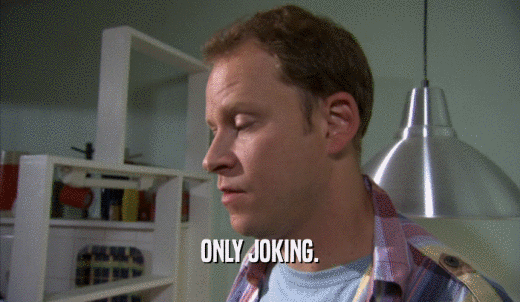 ONLY JOKING.  