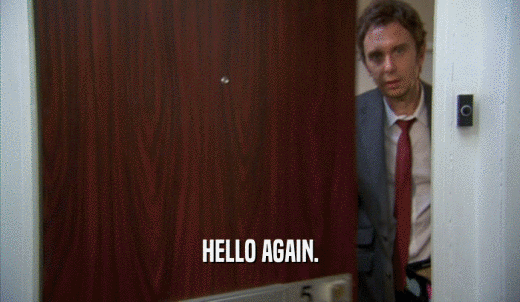 HELLO AGAIN.  