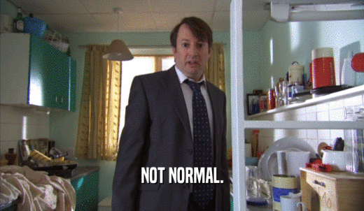 NOT NORMAL.  