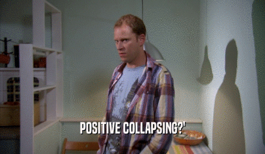 POSITIVE COLLAPSING?'  
