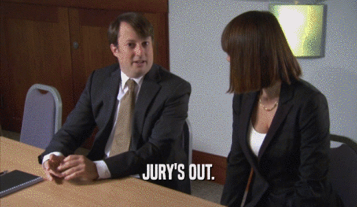 JURY'S OUT.  