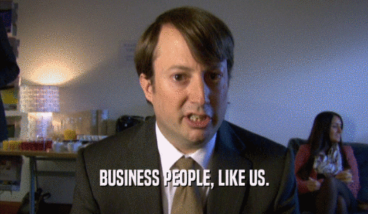 BUSINESS PEOPLE, LIKE US.  
