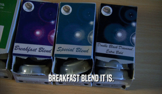 BREAKFAST BLEND IT IS.  