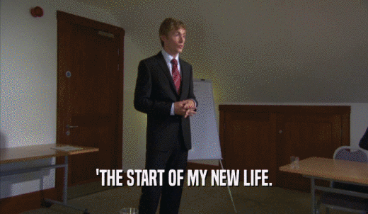 'THE START OF MY NEW LIFE.  