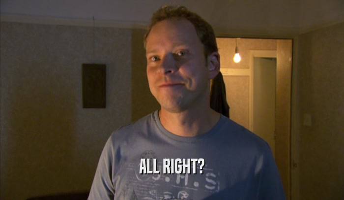 ALL RIGHT?  
