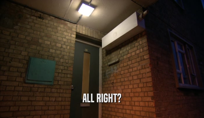 ALL RIGHT?  