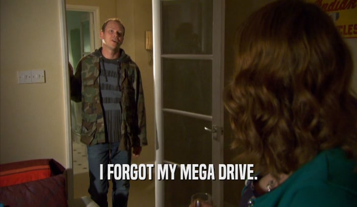 I FORGOT MY MEGA DRIVE.  