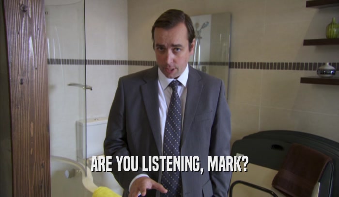 ARE YOU LISTENING, MARK?  