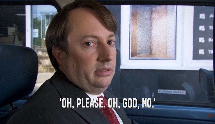 'OH, PLEASE. OH, GOD, NO.'  