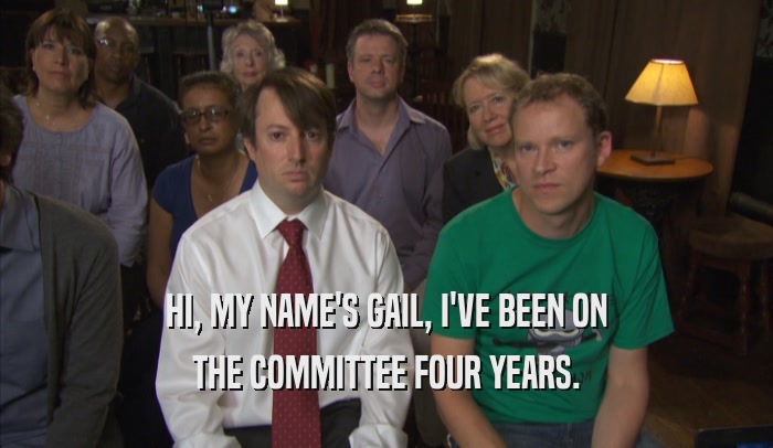 HI, MY NAME'S GAIL, I'VE BEEN ON THE COMMITTEE FOUR YEARS. 