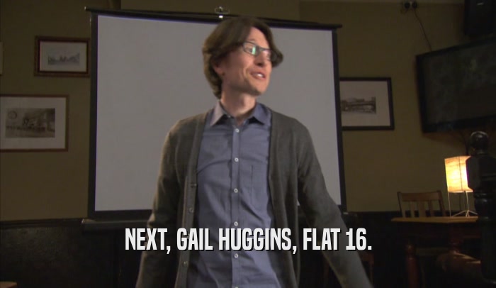 NEXT, GAIL HUGGINS, FLAT 16.  