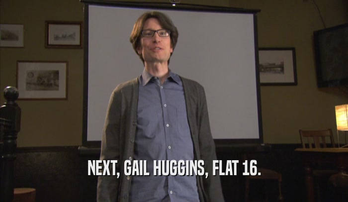 NEXT, GAIL HUGGINS, FLAT 16.  