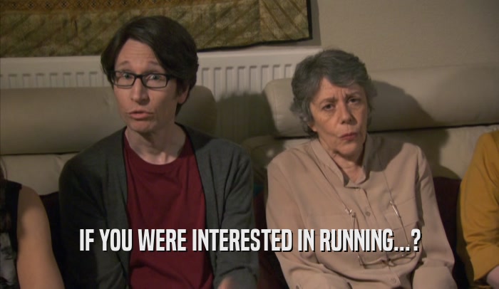 IF YOU WERE INTERESTED IN RUNNING...?  