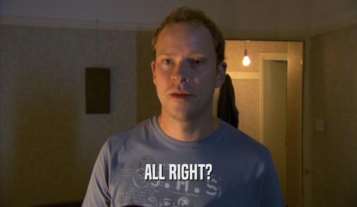 ALL RIGHT?  