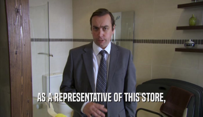 AS A REPRESENTATIVE OF THIS STORE,  