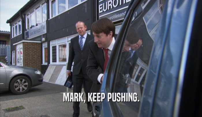 MARK, KEEP PUSHING.  