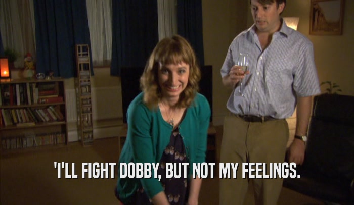 'I'LL FIGHT DOBBY, BUT NOT MY FEELINGS.  