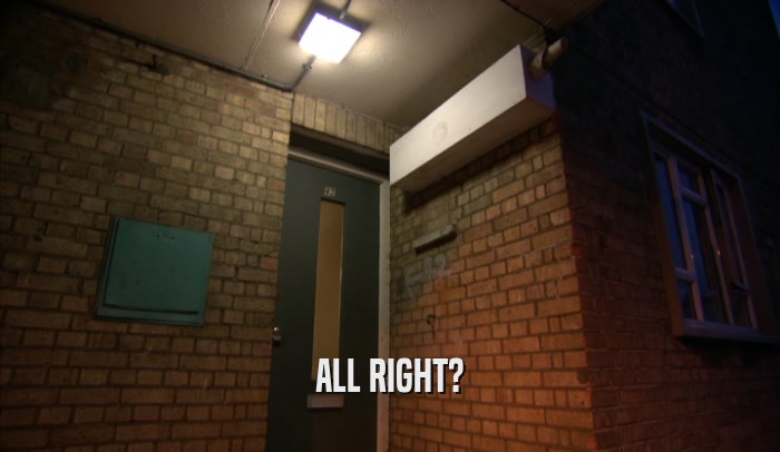 ALL RIGHT?  
