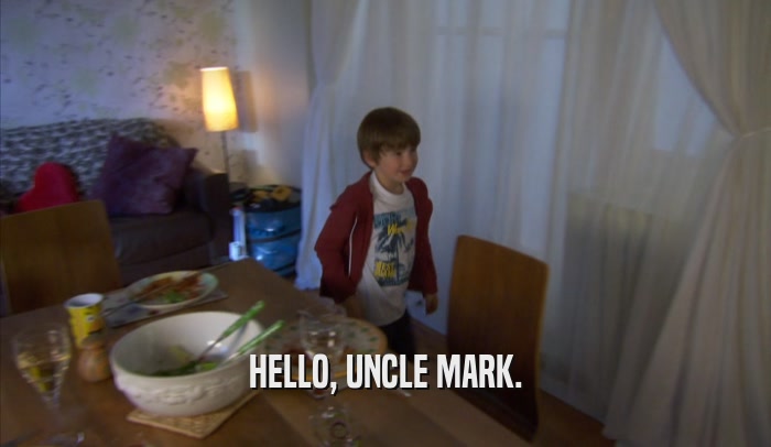 HELLO, UNCLE MARK.  