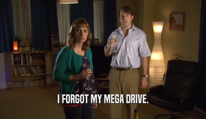 I FORGOT MY MEGA DRIVE.  