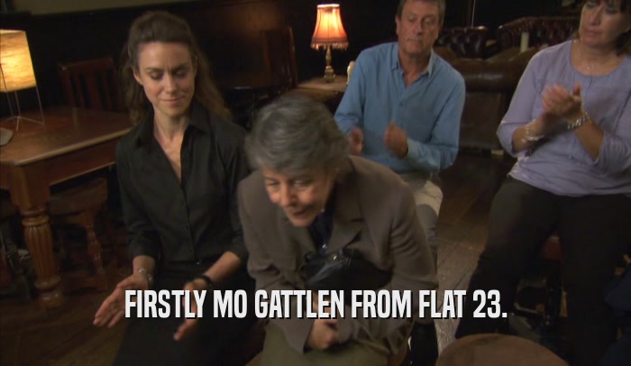 FIRSTLY MO GATTLEN FROM FLAT 23.  